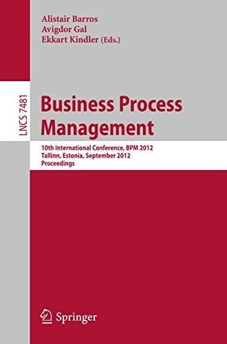 Business Process Management 10th International Conference, BPM 2012, Tallinn, Estonia, September 3-6, 2012, Proceedings