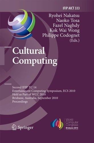 Cultural Computing Second IFIP TC 14 Entertainment Computing Symposium, ECS 2010, Held as Part of WCC 2010, Brisbane, Australia, September 20-23, 2010, Proceedings