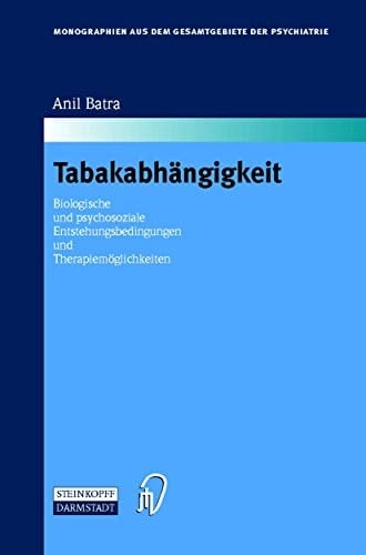 Tabakabhängigkeit Biologische und psychosoziale Entstehungsbedingungen und Therapiemöglichkeiten