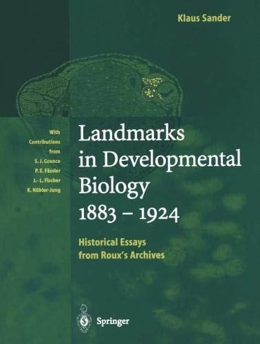 Landmarks in Developmental Biology 1883–1924 Historical Essays from Roux’s Archives