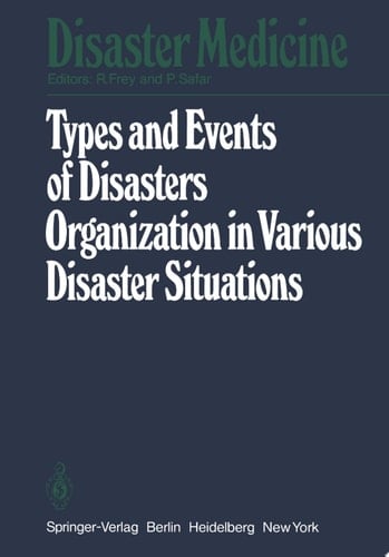 Types and Events of Disasters Organization in Various Disaster Situations Proceedings of the International Congress on Disaster Medicine, Mainz 1977 Part I