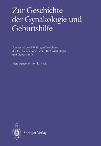 Zur Geschichte der Gynäkologie und Geburtshilfe Aus Anlaß des 100jährigen Bestehens der Deutschen Gesellschaft für Gynäkologie und Geburtshilfe