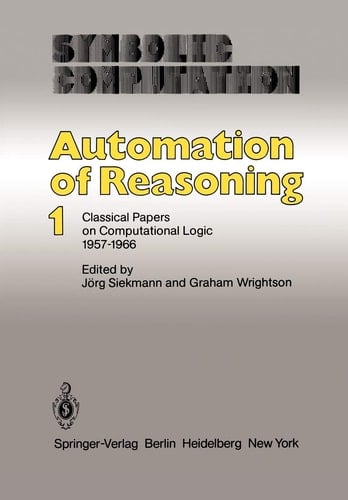 Automation of Reasoning Classical Papers on Computational Logic 1957–1966