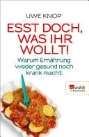 Esst doch, was ihr wollt! Warum Ernährung weder gesund noch krank macht