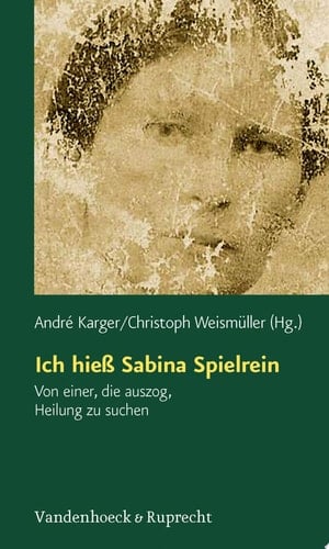 Ich hieß Sabina Spielrein Von einer, die auszog, Heilung zu suchen. Wissenschaftliche Aufsätze