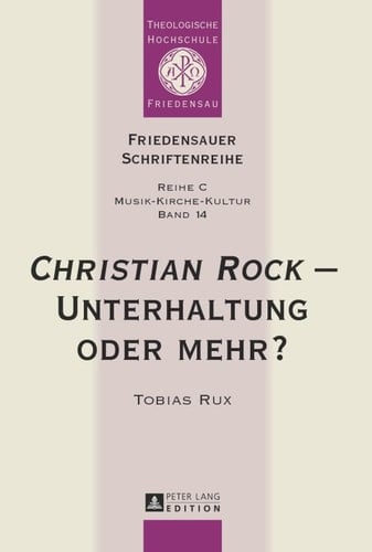 «Christian Rock» Unterhaltung oder mehr?: Eine Betrachtung unter kulturanthropologischen und musikwissenschaftlichen Aspekten (Friedensauer Schriftenreihe) (German Edition)