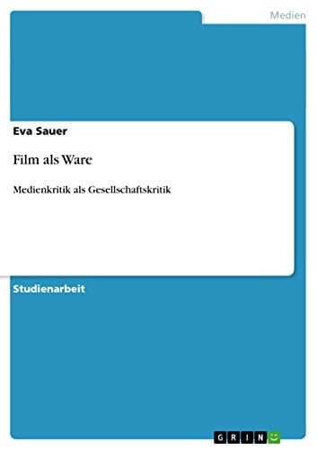 Film als Ware Medienkritik als Gesellschaftskritik