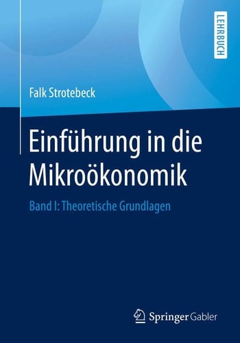 Einführung in die Mikroökonomik Band I: Theoretische Grundlagen