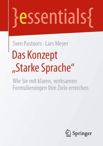Das Konzept „Starke Sprache“ Wie Sie mit klaren, wirksamen Formulierungen Ihre Ziele erreichen
