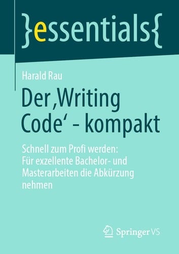 Der ,Writing Code' - Kompakt Schnell Zum Profi Werden: Für Exzellente Bachelor- und Masterarbeiten Die Abkürzung Nehmen