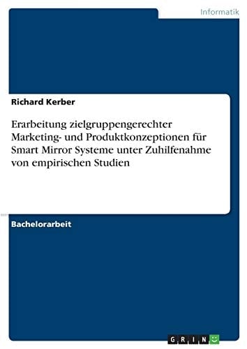 Erarbeitung zielgruppengerechter Marketing- und Produktkonzeptionen für Smart Mirror Systeme unter Zuhilfenahme von empirischen Studien