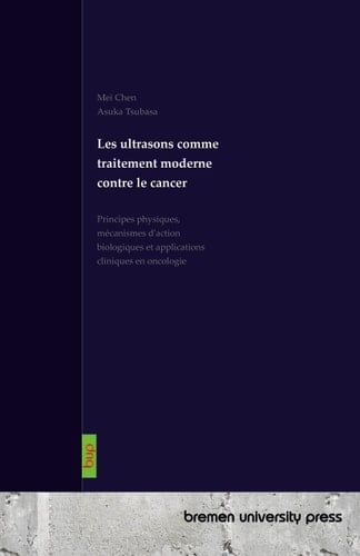 Les ultrasons comme traitement moderne contre le cancer - Principes physiques, mécanismes d'action biologiques et applications cliniques en oncologie