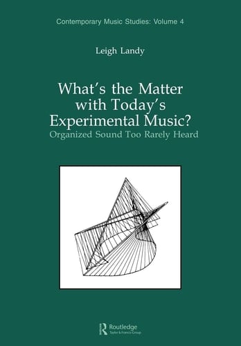 What's the Matter with Today's Experimental Music? Organized Sound Too Rarely Heard