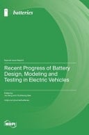 Recent Progress of Battery Design, Modeling and Testing in Electric Vehicles