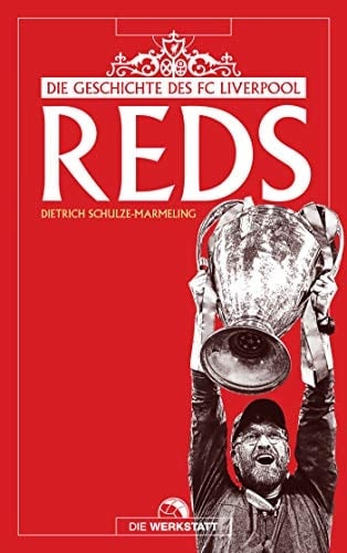 Reds die Geschichte des FC Liverpool