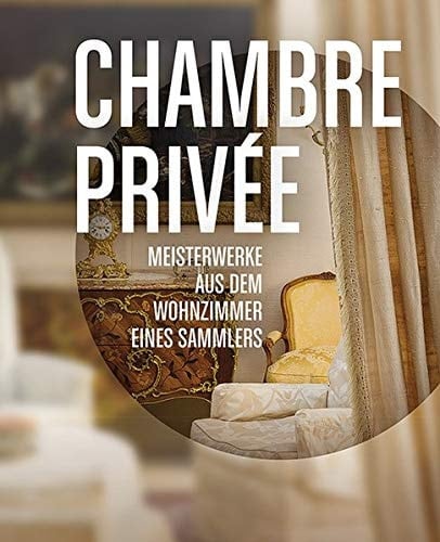 Chambre privée Meisterwerke aus dem Wohnzimmer eines Sammlers