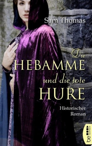Die Hebamme und die tote Hure Historischer Roman
