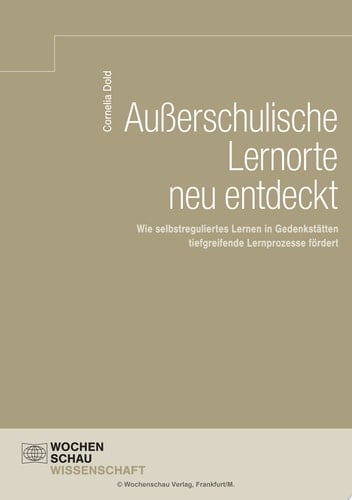 Außerschulische Lernorte neu entdeckt Wie selbstreguliertes Lernen in Gedenkstätten tiefgreifende Lernprozesse fördert