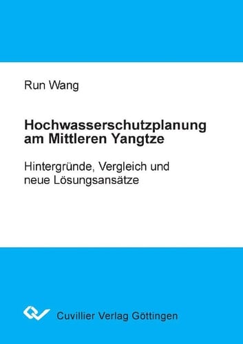 Hochwasserschutzplanung am Mittleren Yangtze: Hintergründe, Vergleichund neue Lösungsansätze