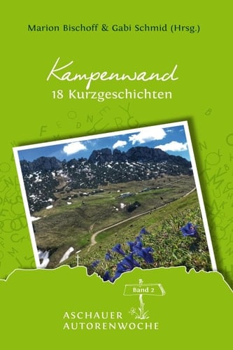 Kampenwand: 18 Kurzgeschichten (Aschauer Autorenwoche - Anthologie 2) (German Edition)
