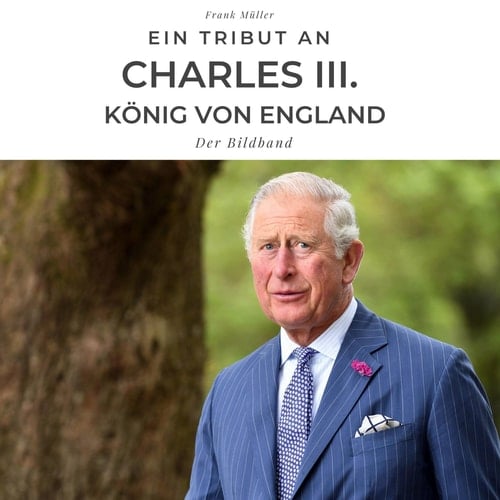 Ein Tribut an Charles III. König von England Der Bildband