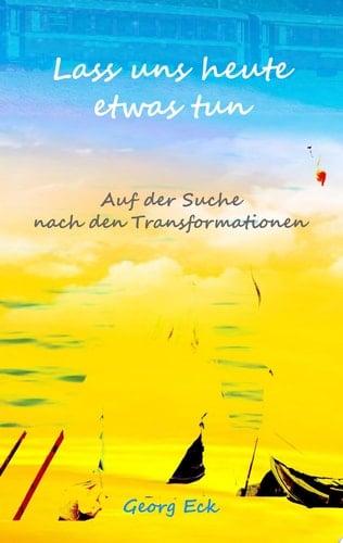 Lass uns heute etwas tun Auf der Suche nach den Transformationen