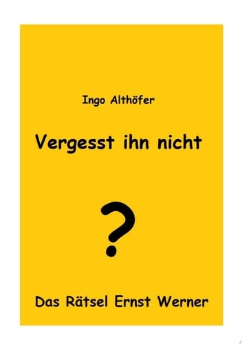 Vergesst ihn nicht! Das Rätsel Ernst Werner