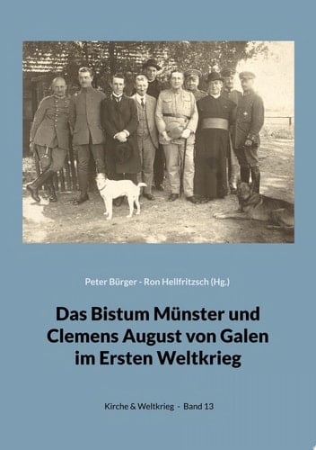 Das Bistum Münster und Clemens August von Galen im Ersten Weltkrieg Forschungen - Quellen