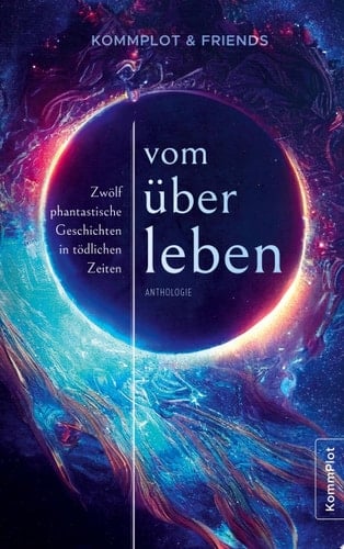 Vom Überleben Zwölf phantastische Geschichten in tödlichen Zeiten