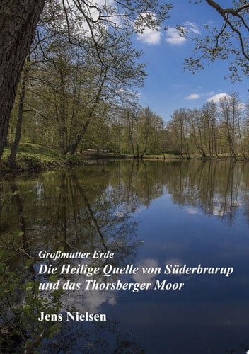 Großmutter Erde Die Heilige Quelle von Süderbrarup und das Thorsberger Moor