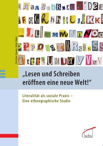 Lesen und Schreiben eröffnen eine neue Welt! Literalität als soziale Praxis - Eine ethnographische Studie