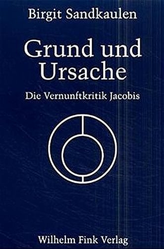 Grund und Ursache. Die Vernunftkritik Jacobis.