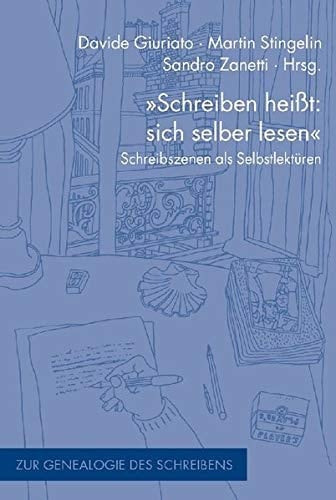"Schreiben heisst: sich selber lesen" Schreibszenen als Selbstlektüren