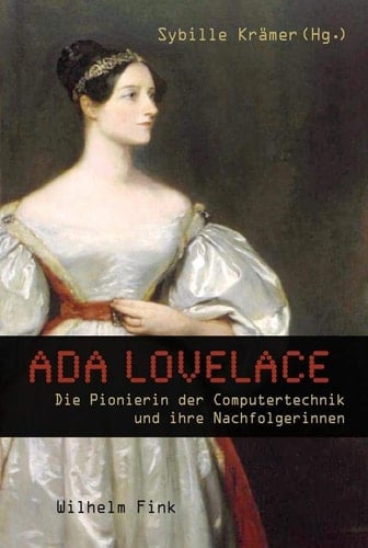 Ada Lovelace die Pionierin der Computertechnik und ihre Nachfolgerinnen