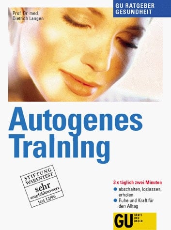 Autogenes Training 3 x täglich zwei Minuten abschalten, loslassen, erholen ; Ruhe und Kraft für den Alltag