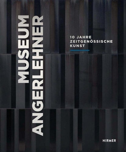 Museum Angerlehner 10 Jahre zeitgenössische Kunst