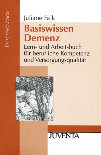 Basiswissen Demenz Lern- und Arbeitsbuch für berufliche Kompetenz und Versorgungsqualität