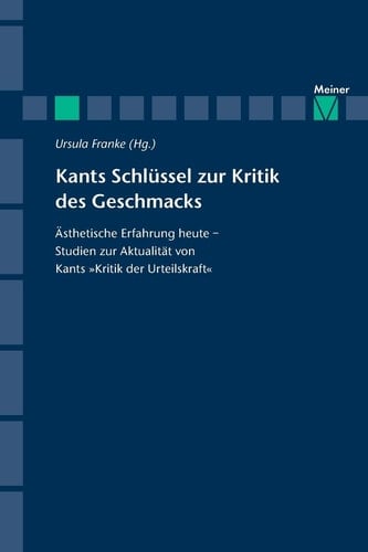 Kants Schlüssel zur Kritik des Geschmacks Ästhetische Erfahrung heute - Studien zur Aktualität von Kants Kritik der Urteilskraft