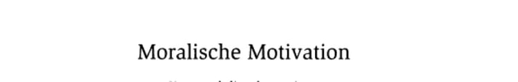 Moralische Motivation Kant und die Alternativen