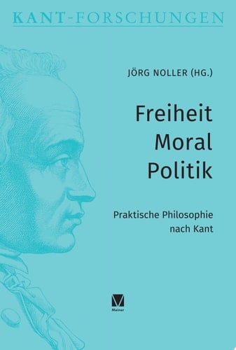 Freiheit – Moral – Politik Praktische Philosophie nach Kant