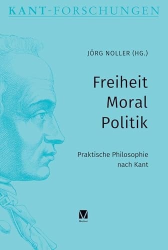 Freiheit - Moral - Politik Praktische Philosophie nach Kant