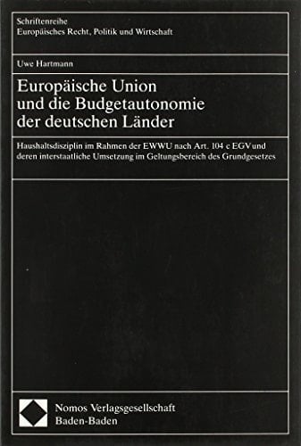 Europäische Union und die Budgetautonomie der deutschen Länder: Haushaltsdisziplin im Rahmen der EWWU nach Art. 104 c EGV und deren innerstaatliche ... Politik und Wirtschaft) (German Edition)