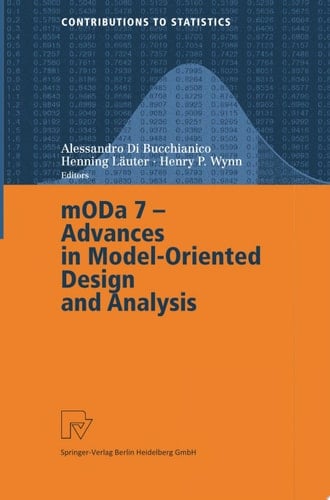 MODA 7 - Advances in Model-Oriented Design and Analysis Proceedings of the 7th International Workshop on Model-Oriented Design and Analysis held in Heeze, The Netherlands, June 14–18, 2004
