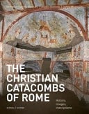 The Christian Catacombs of Rome History, Decoration, Inscriptions