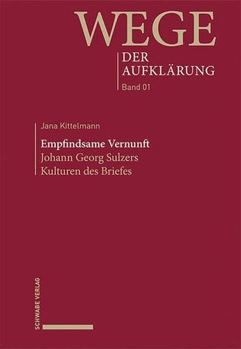 Empfindsame Vernunft Johann Georg Sulzers Kulturen des Briefes