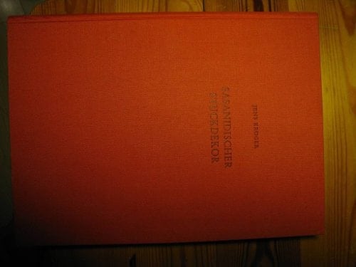 Sasanidischer Stuckdekor ein Beitrag zum Reliefdekor aus Stuck in sasanidischer und fruhislamischer Zeit nach den Ausgrabungen von 1928 phon (Iraq) ...