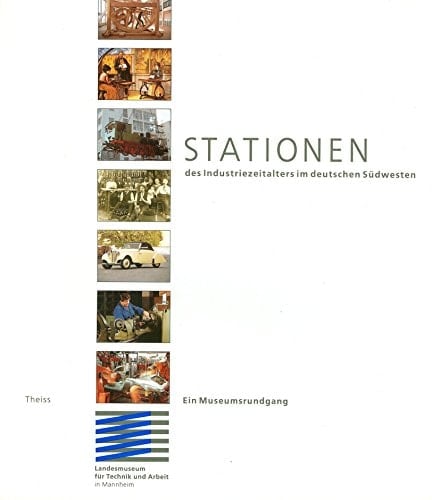 Stationen des Industriezeitalters im deutschen Südwesten: Ein Museumsrundgang (Technik + Arbeit) (German Edition)