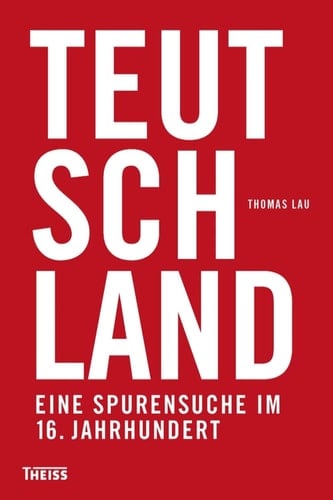 Teutschland Eine Spurensuche im 16. Jahrhundert