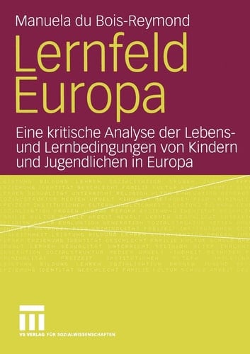 Lernfeld Europa Eine kritische Analyse der Lebens- und Lernbedingungen von Kindern und Jugendlichen in Europa