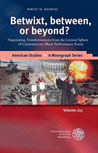 Betwixt, Between, Or Beyond? Negotiating Transformations from the Liminal Sphere of Contemporary Black Performance Poetry